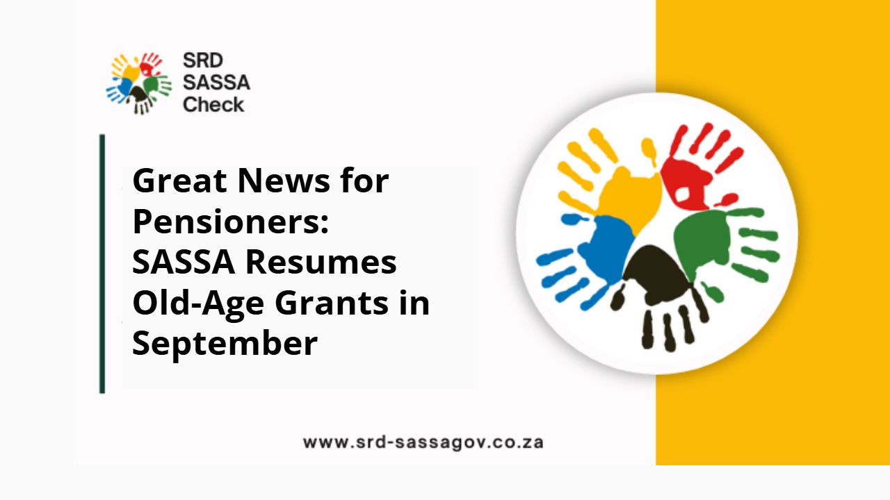 Great News for Pensioners: SASSA Resumes Old-Age Grants in September