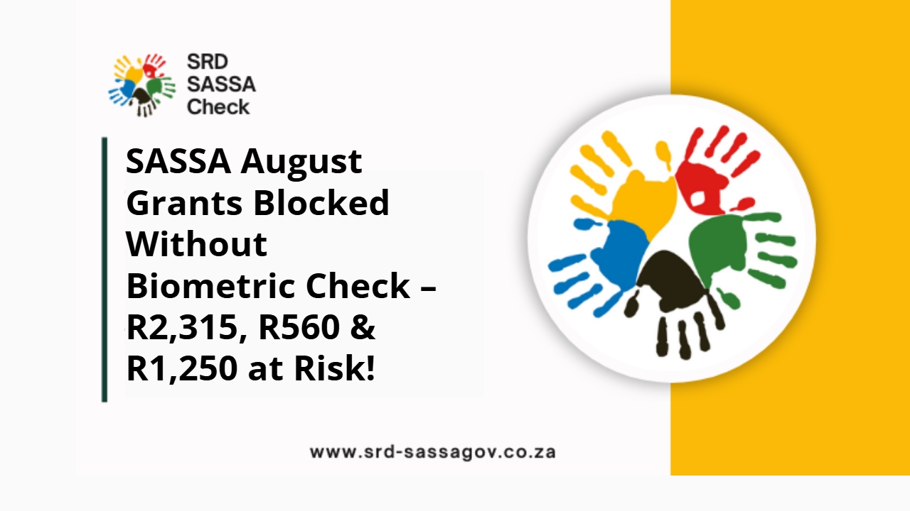SASSA August Grants Blocked Without Biometric Check – R2,315, R560 & R1,250 at Risk!