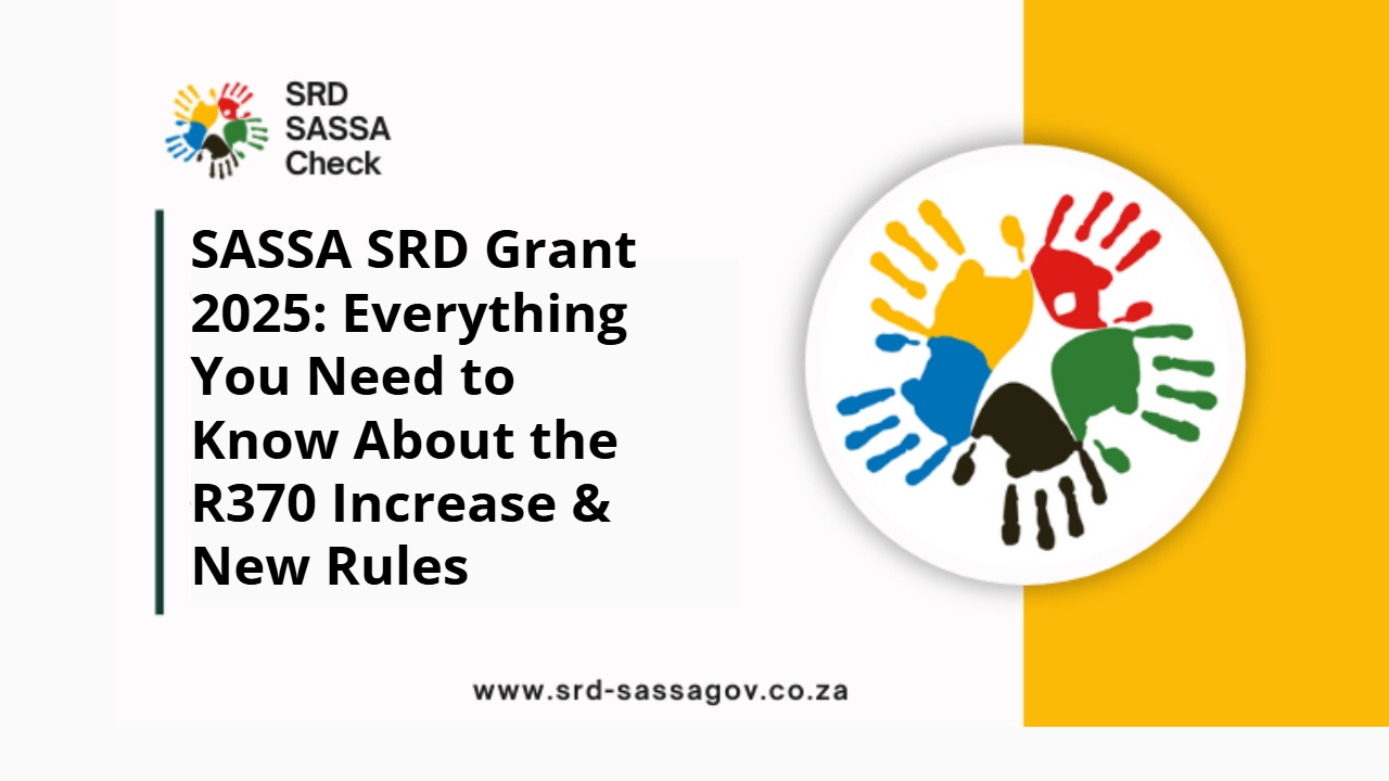 SASSA SRD Grant 2025: Everything You Need to Know About the R370 Increase & New Rules