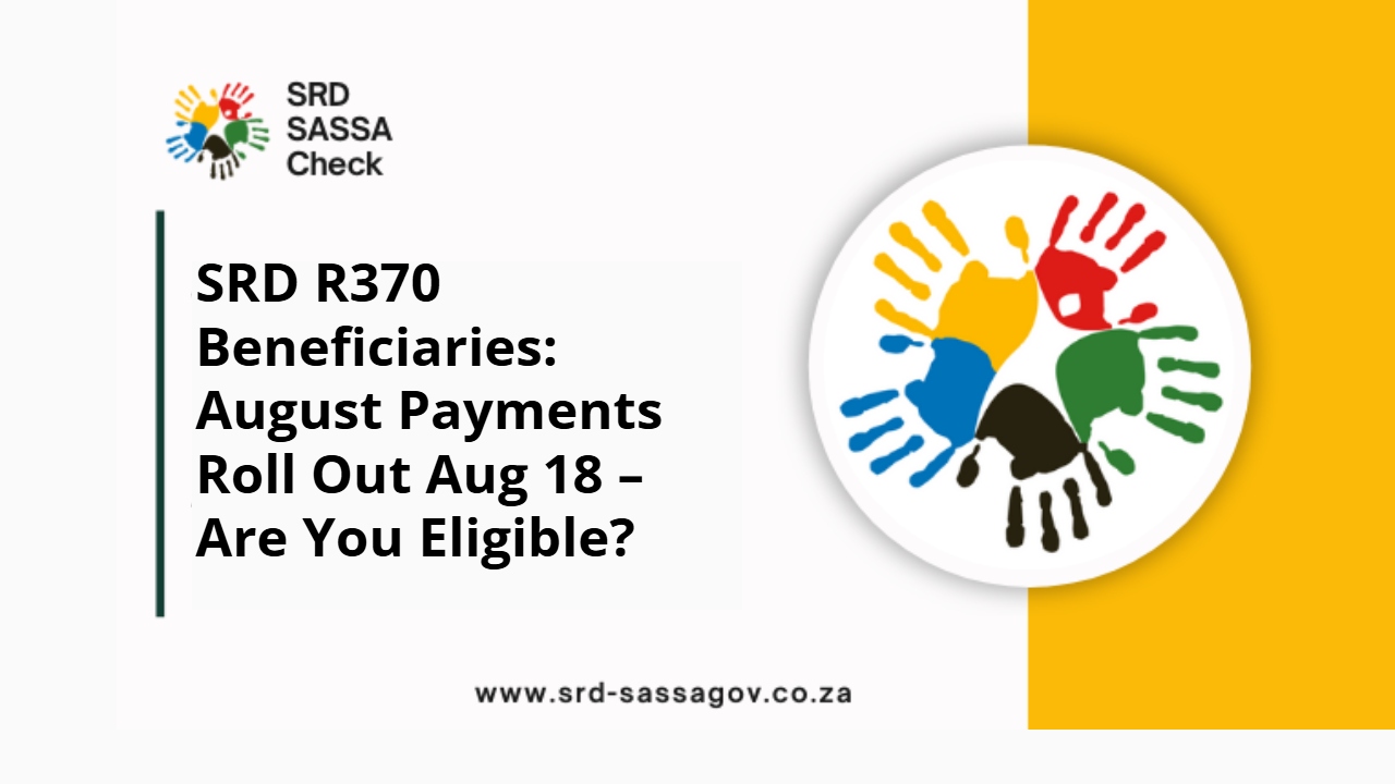 SRD R370 Beneficiaries: August Payments Roll Out Aug 18 – Are You Eligible?