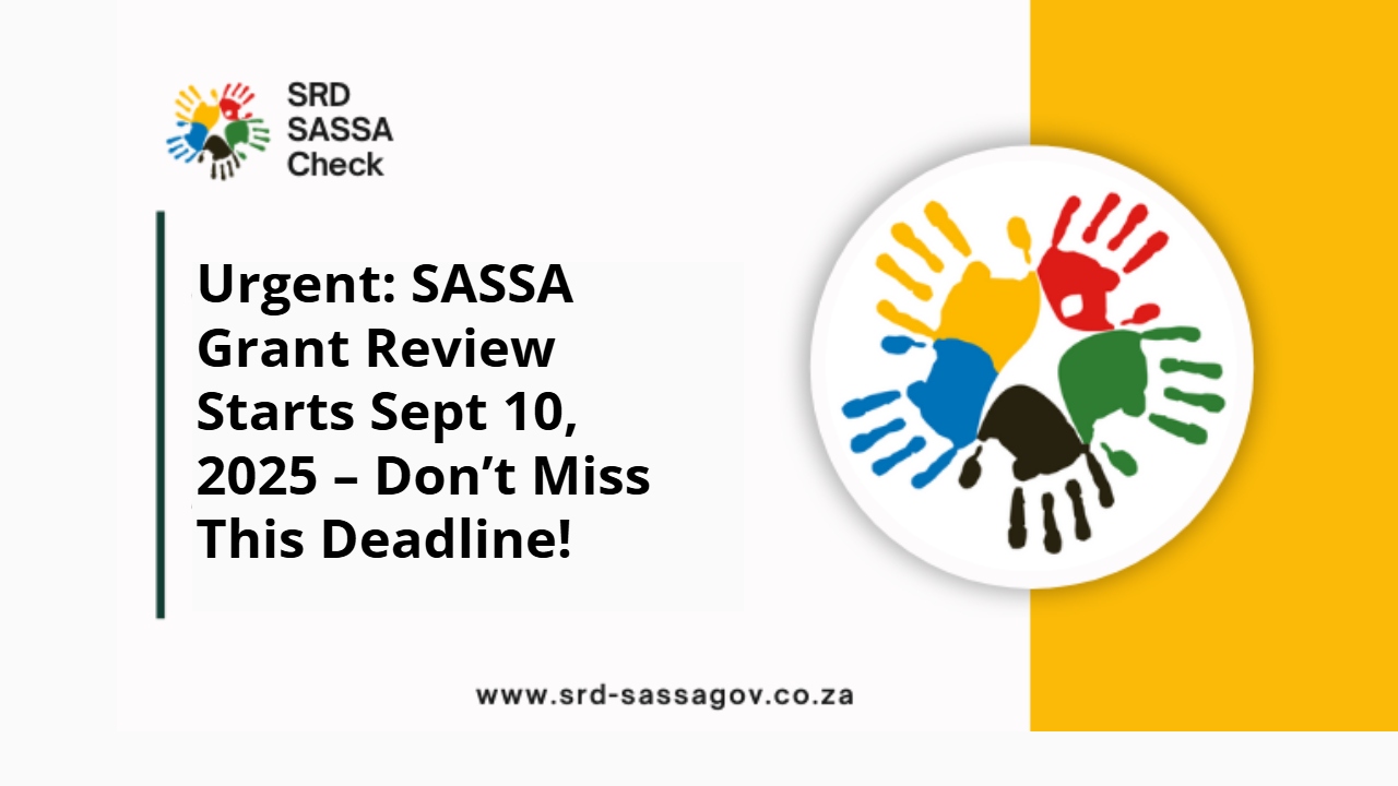 Urgent: SASSA Grant Review Starts Sept 10, 2025 – Don’t Miss This Deadline!