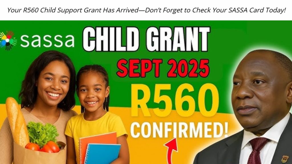 Your R560 Child Support Grant Has Arrived—Don’t Forget to Check Your SASSA Card Today!