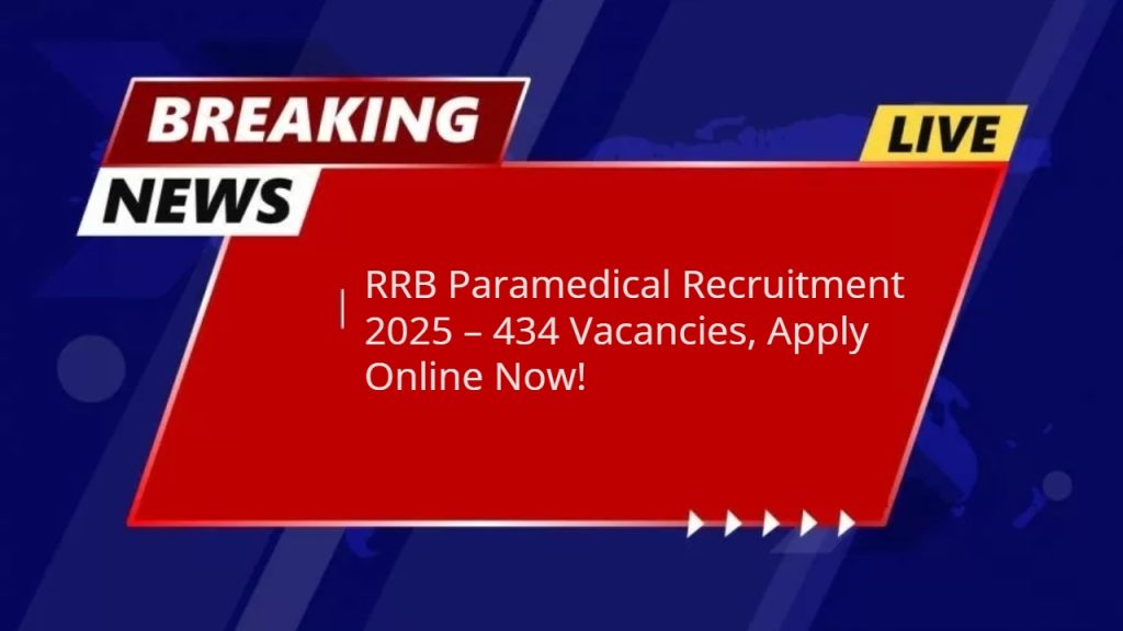 RRB Paramedical Recruitment 2025 – 434 Vacancies, Apply Online Now!