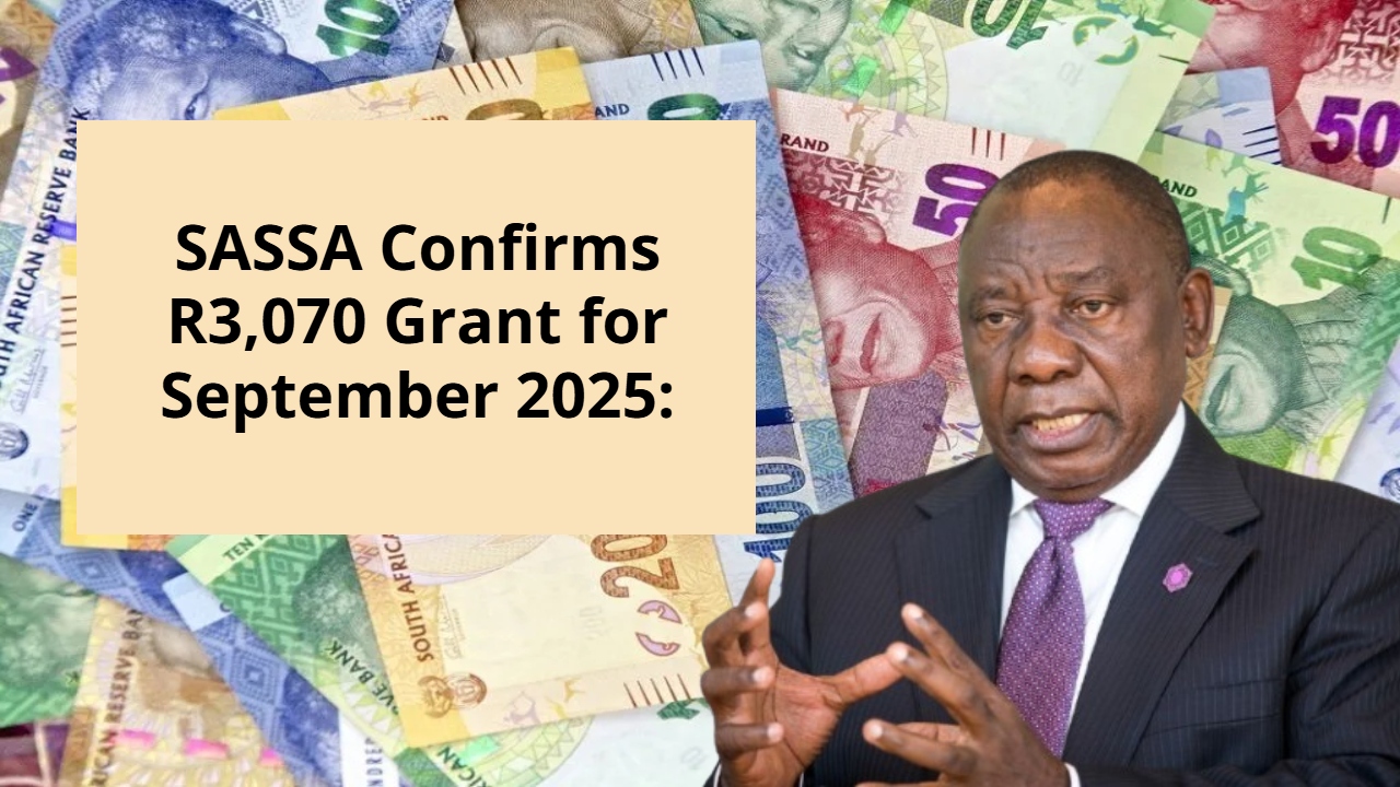 SASSA Confirms R3,070 Grant for September 2025:Who Qualifies and When You’ll Get Paid